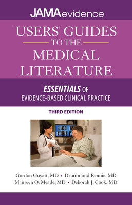 Users' Guides to the Medical Literature: Essentials of Evidence-Based Clinical Practice, Third Edition by Guyatt, Gordon