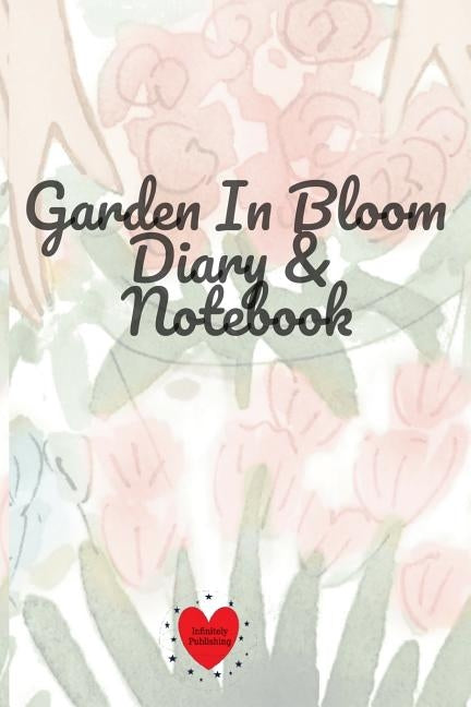 Garden In Bloom Diary & Notebook: 120 Pages 6x9 Inches Small by Bloom, Joy