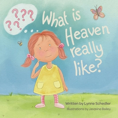 What Is Heaven Really Like? by Schedler, Lynne