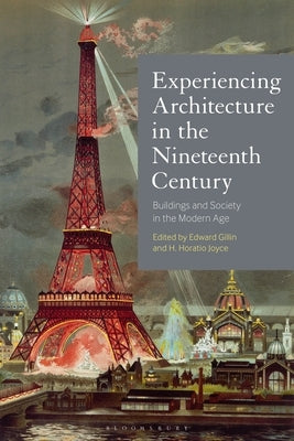Experiencing Architecture in the Nineteenth Century: Buildings and Society in the Modern Age by Gillin, Edward