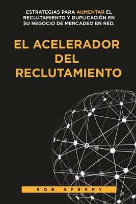 El Acelerador del Reclutamiento by Sperry, Rob L.