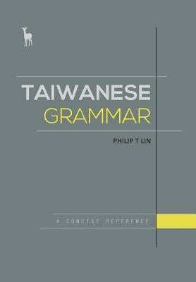 Taiwanese Grammar: A Concise Reference by Lin, Philip T.