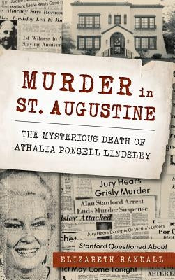 Murder in St. Augustine: The Mysterious Death of Athalia Ponsell Lindsley by Randall, Elizabeth