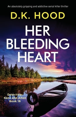 Her Bleeding Heart: An absolutely gripping and addictive serial killer thriller by Hood, D. K.