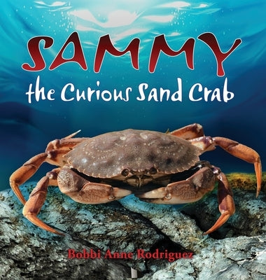 Sammy the Curious Sand Crab by Rodriguez, Bobbi Anne