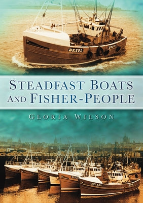 Steadfast Boats and Fisher People by Wilson, Gloria