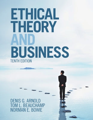 Ethical Theory and Business by Arnold, Denis G.