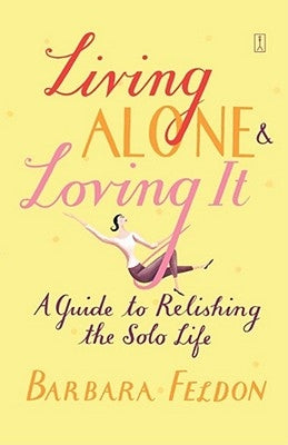 Living Alone and Loving It by Feldon, Barbara