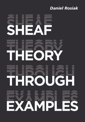 Sheaf Theory Through Examples by Rosiak, Daniel
