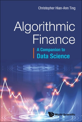 Algorithmic Finance: A Companion to Data Science by Ting, Christopher Hian-Ann