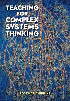 Teaching for Complex Systems Thinking by Hipkins, Rosemary