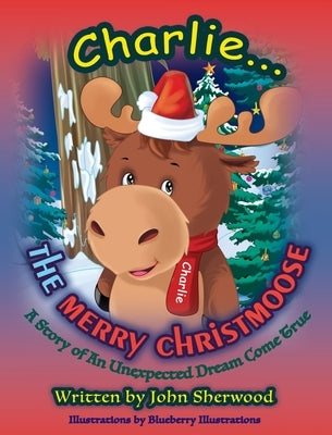 Charlie...The Merry Christmoose by Sherwood, John