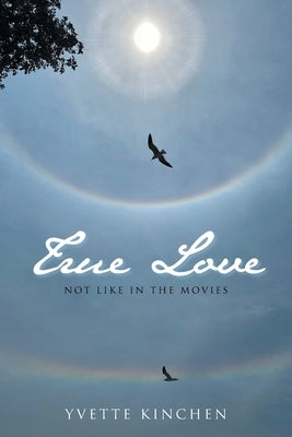 True Love: Not Like in the Movies by Kinchen, Yvette