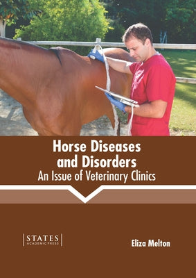 Horse Diseases and Disorders: An Issue of Veterinary Clinics by Melton, Eliza