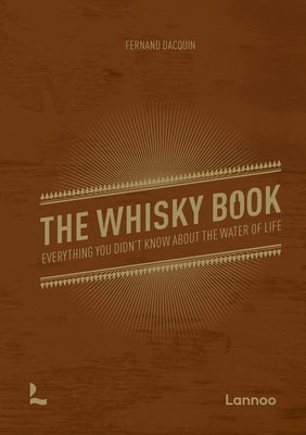 The Whisky Book: Everything You Didn't Know about the Water of Life by Dacquin, Fernand