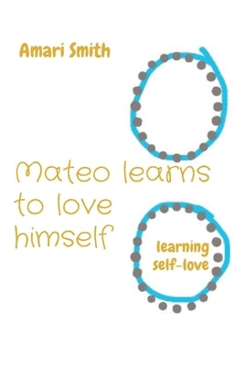 Mateo learns to love himself: learning self-love by Smith, Amari