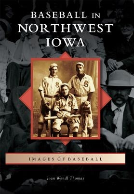 Baseball in Northwest Iowa by Thomas, Joan Wendl
