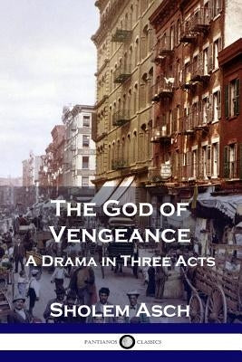 The God of Vengeance: A Drama in Three Acts by Asch, Sholem