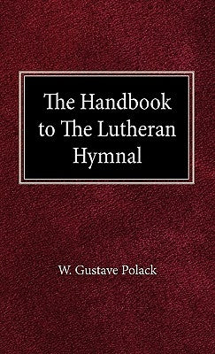 The Handbook of the Lutheran Hymnal by Polack, Gustave W.
