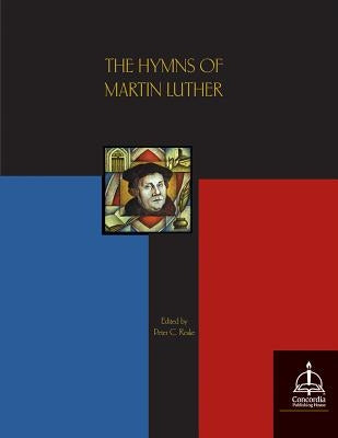 The Hymns of Martin Luther by Luther, Martin