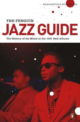 The Penguin Jazz Guide: The History of the Music in the 1,001 Best Albums by Morton, Brian