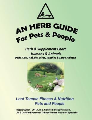 An Herb Guide For Pets & People: Herb & Supplement Chart - Humans & Animals by Cutler, Karen