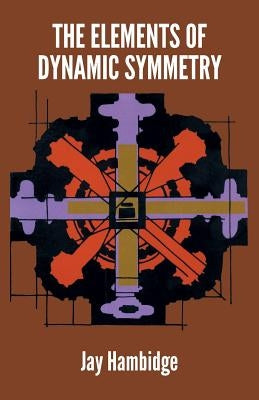 The Elements of Dynamic Symmetry by Hambidge, Jay
