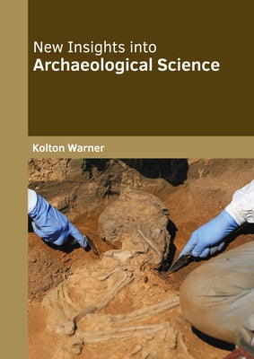 New Insights Into Archaeological Science by Warner, Kolton