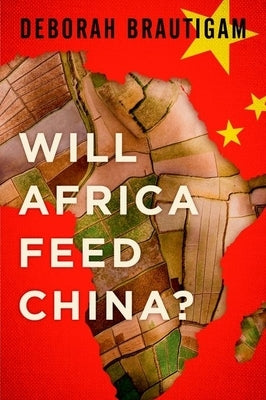 Will Africa Feed China? by Brautigam, Deborah