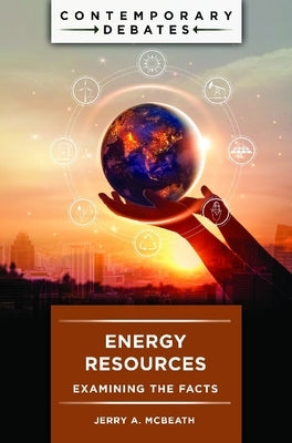 Energy Resources: Examining the Facts by McBeath, Jerry A.