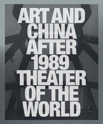 Art and China After 1989: Theater of the World by Munroe, Alexandra