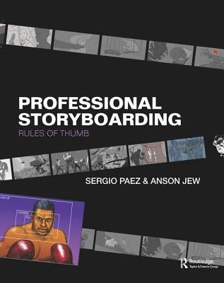 Professional Storyboarding: Rules of Thumb by Jew, Anson