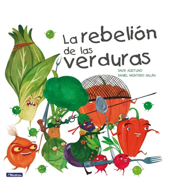 La Rebelión de Las Verduras / The Vegetables Rebellion by Aceituno, David