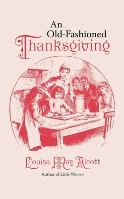 Old-Fashioned Thanksgiving by Alcott, Louisa May