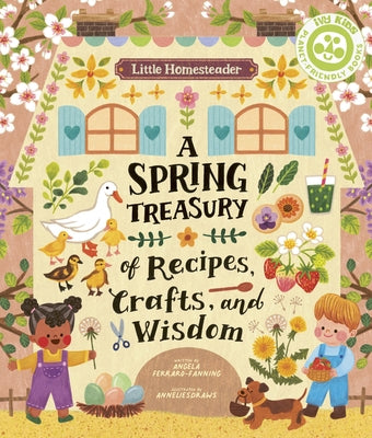 Little Homesteader: A Spring Treasury of Recipes, Crafts, and Wisdom by Ferraro-Fanning, Angela