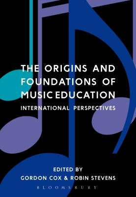 The Origins and Foundations of Music Education: International Perspectives by Cox, Gordon