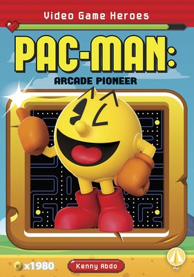 Pac-Man: Arcade Pioneer by Abdo, Kenny