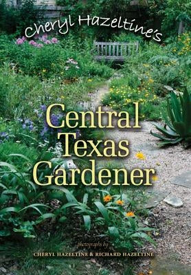 Cheryl Hazeltine's Central Texas Gardener: Volume 45 by Hazeltine, Cheryl