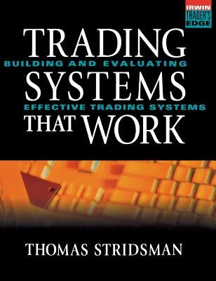 Tradings Systems That Work: Building and Evaluating Effective Trading Systems by Stridsman, Thomas