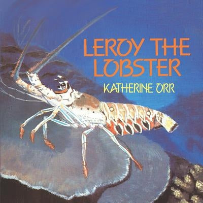 Leroy the Lobster by Orr, Katherine