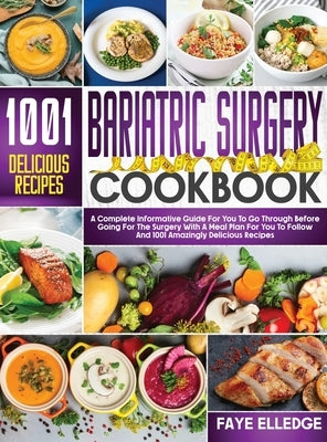 Bariatric Surgery Cookbook: A Complete Informative Guide for You to Go Through Before Going for the Surgery With a Meal Plan For You to Follow and by Elledge, Faye