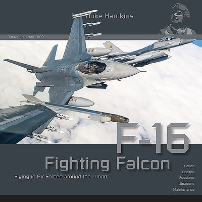 Lockheed-Martin F-16: Aircraft in Detail by Pied, Robert