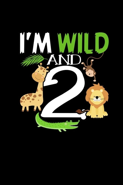 Im Wild And 2: Painting Book For Kids - 2nd Birthday Gift Safari Animals Book For Painting 2 Years Old by Publishing, Kids Birthday Notebooks