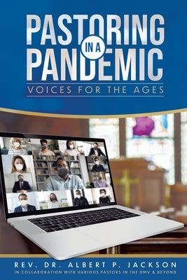 Pastoring in a Pandemic: Voices for the Ages by Jackson, Albert P.