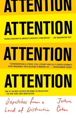 Attention: Dispatches from a Land of Distraction by Cohen, Joshua