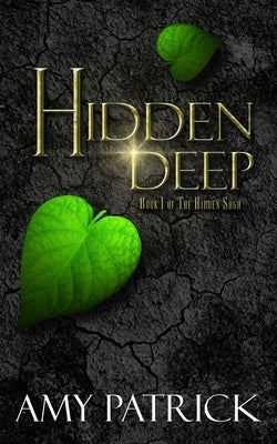 Hidden Deep, Book 1 of the Hidden Saga by Patrick, Amy