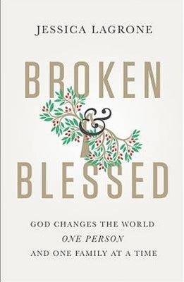 Broken & Blessed: God Changes the World One Person and One Family at a Time by LaGrone, Jessica