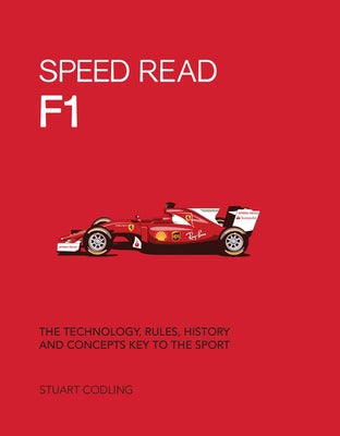 Speed Read F1: The Technology, Rules, History and Concepts Key to the Sport by Codling, Stuart