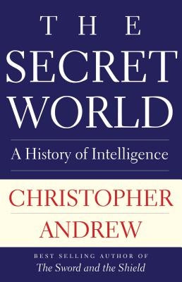 The Secret World: A History of Intelligence by Andrew, Christopher
