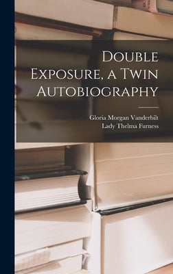 Double Exposure, a Twin Autobiography by Vanderbilt, Gloria Morgan 1904-1965
